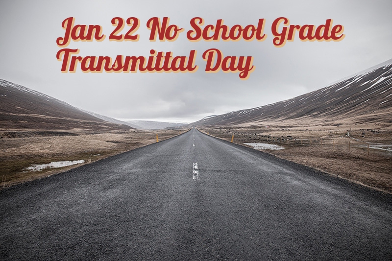 Jan 22 No School Grade Transmittal Day